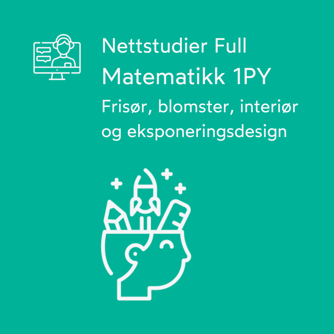 Matematikk 1PY - Frisør, blomster, interiør og eksponeringsdesign - Nettstudier